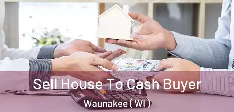  Sell House To Cash Buyer Waunakee ( WI )