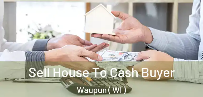  Sell House To Cash Buyer Waupun ( WI )