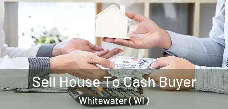  Sell House To Cash Buyer Whitewater ( WI )