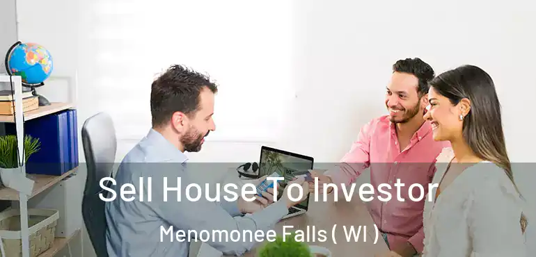  Sell House To Investor Menomonee Falls ( WI )