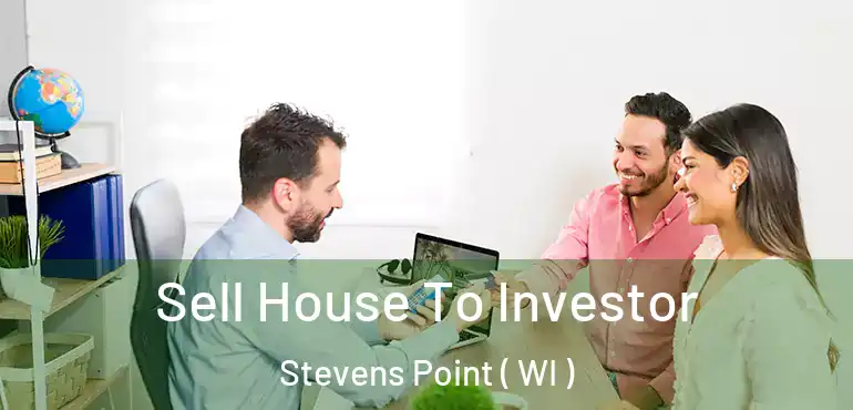  Sell House To Investor Stevens Point ( WI )