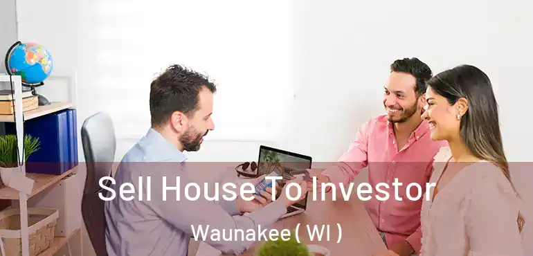  Sell House To Investor Waunakee ( WI )