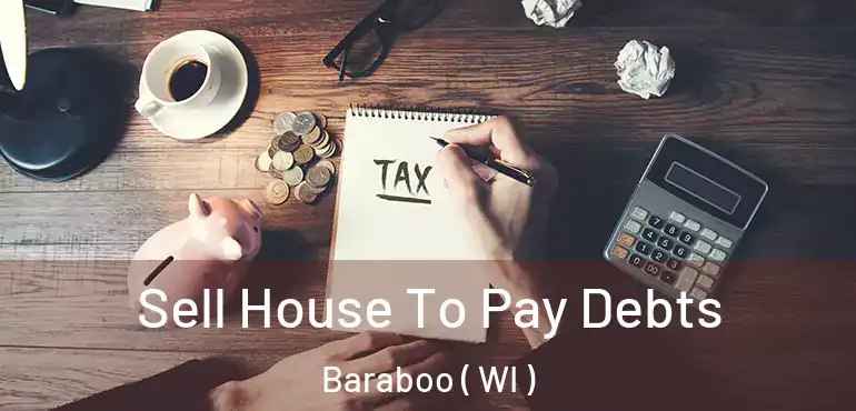  Sell House To Pay Debts Baraboo ( WI )