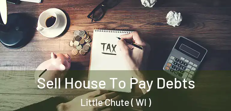  Sell House To Pay Debts Little Chute ( WI )