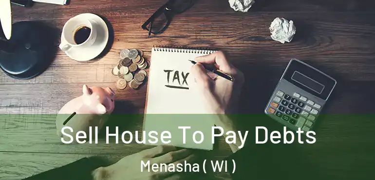  Sell House To Pay Debts Menasha ( WI )