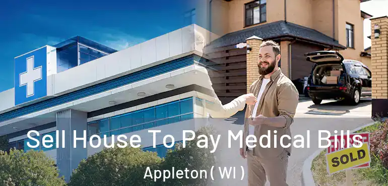  Sell House To Pay Medical Bills Appleton ( WI )