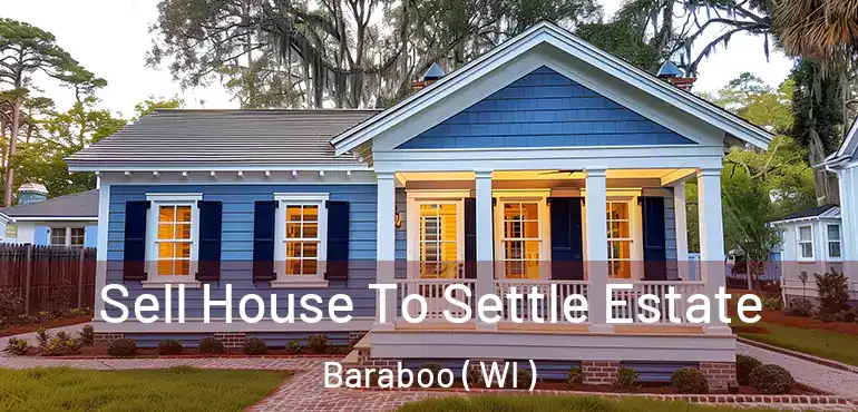  Sell House To Settle Estate Baraboo ( WI )