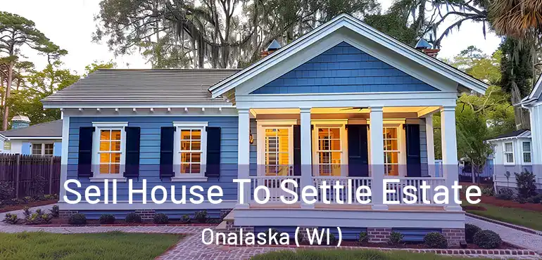  Sell House To Settle Estate Onalaska ( WI )
