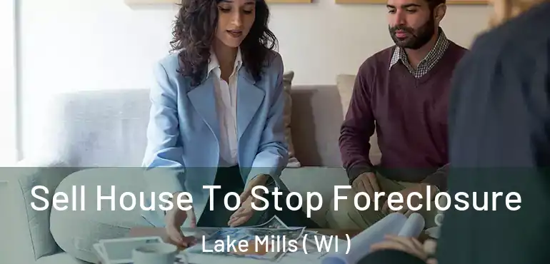  Sell House To Stop Foreclosure Lake Mills ( WI )