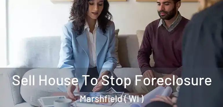  Sell House To Stop Foreclosure Marshfield ( WI )
