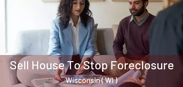  Sell House To Stop Foreclosure Wisconsin ( WI )