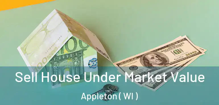  Sell House Under Market Value Appleton ( WI )