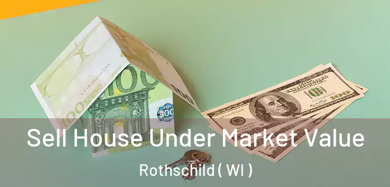  Sell House Under Market Value Rothschild ( WI )
