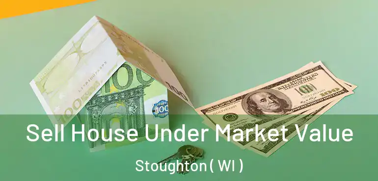  Sell House Under Market Value Stoughton ( WI )
