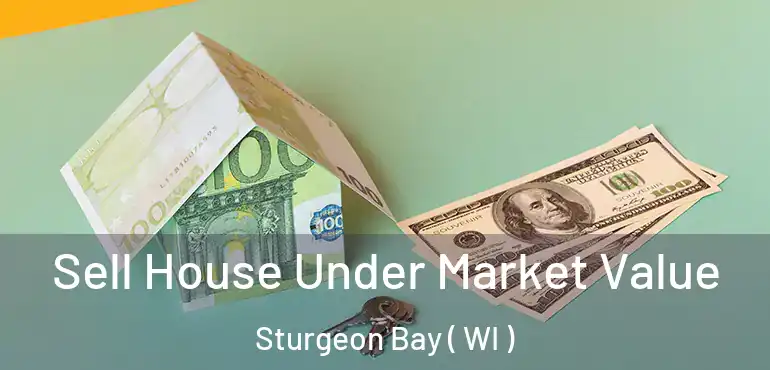  Sell House Under Market Value Sturgeon Bay ( WI )