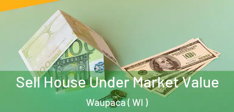  Sell House Under Market Value Waupaca ( WI )