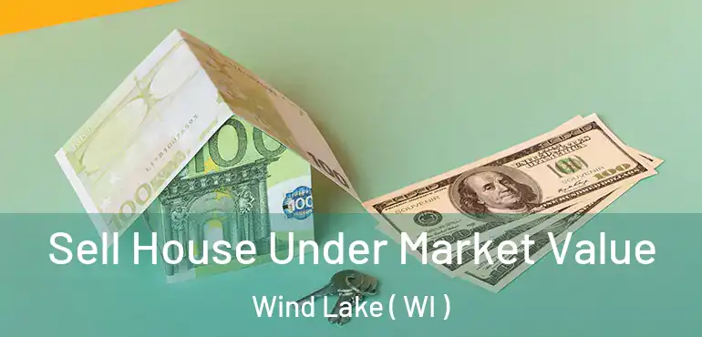  Sell House Under Market Value Wind Lake ( WI )