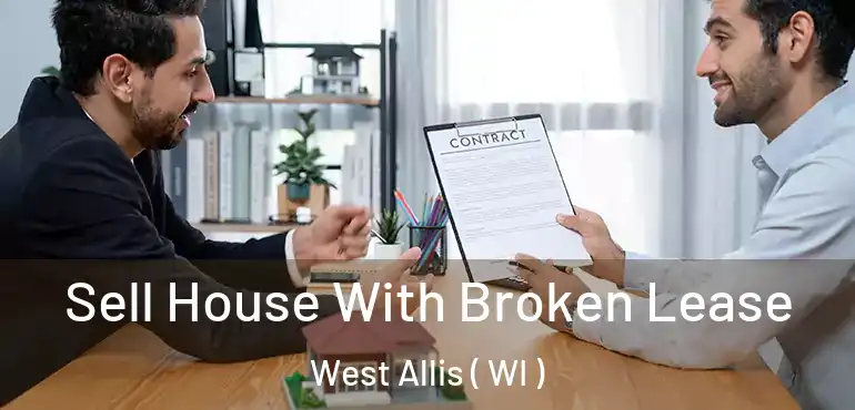  Sell House With Broken Lease West Allis ( WI )