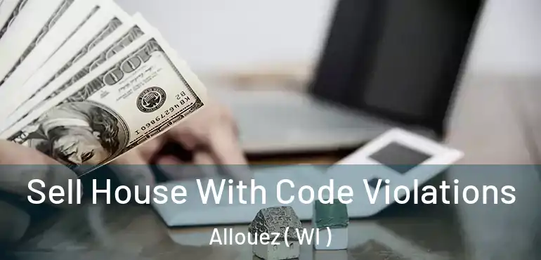  Sell House With Code Violations Allouez ( WI )