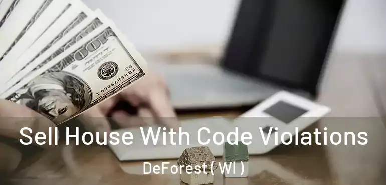  Sell House With Code Violations DeForest ( WI )