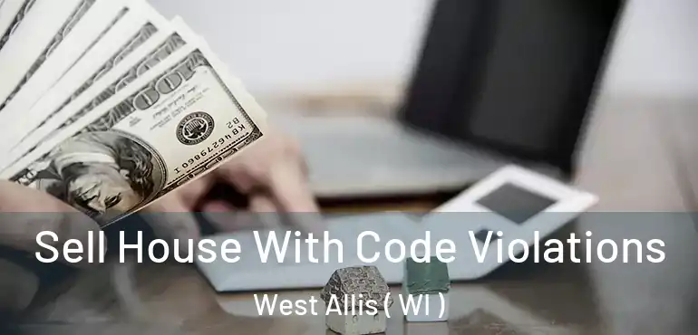  Sell House With Code Violations West Allis ( WI )