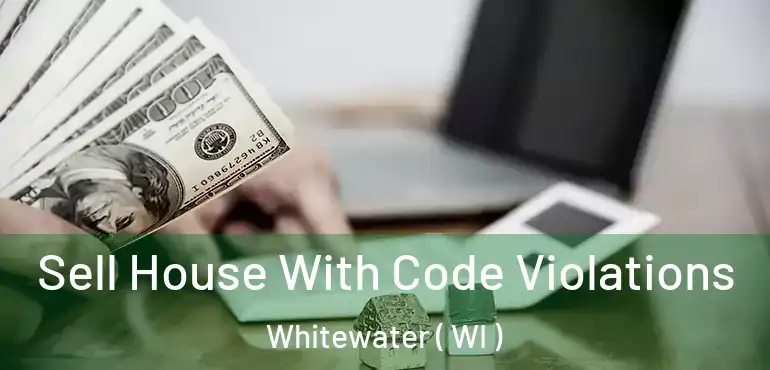  Sell House With Code Violations Whitewater ( WI )