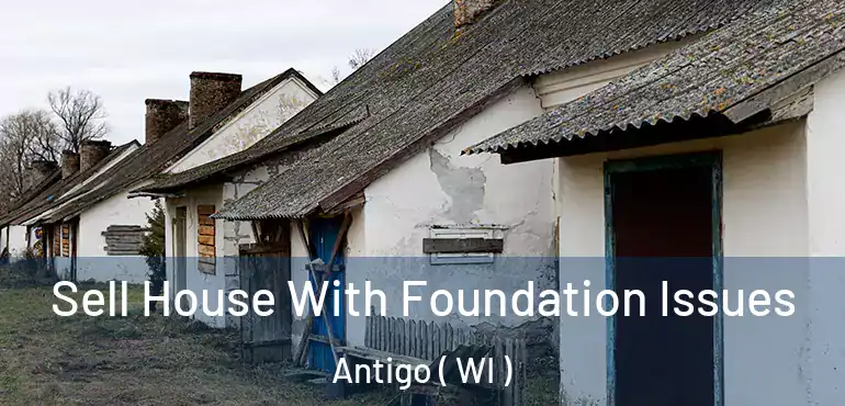  Sell House With Foundation Issues Antigo ( WI )