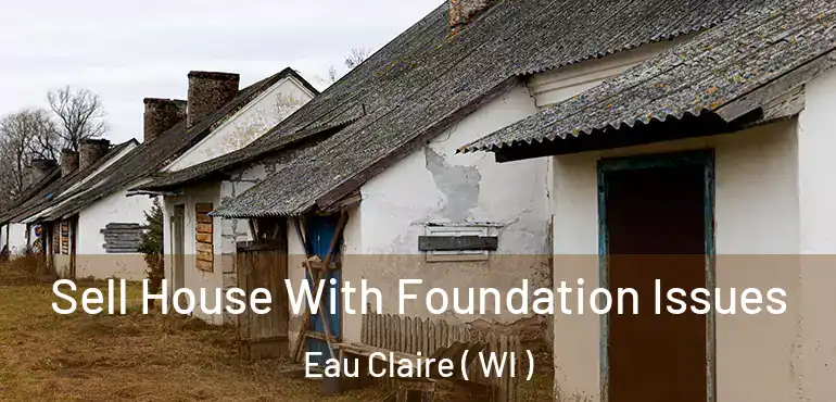  Sell House With Foundation Issues Eau Claire ( WI )
