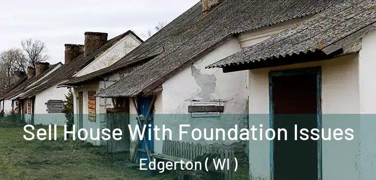  Sell House With Foundation Issues Edgerton ( WI )