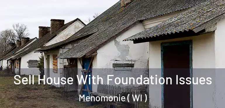  Sell House With Foundation Issues Menomonie ( WI )