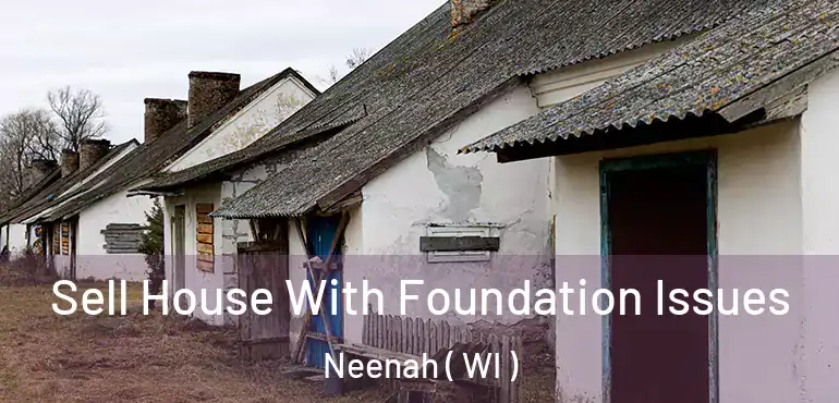  Sell House With Foundation Issues Neenah ( WI )