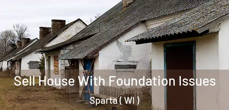  Sell House With Foundation Issues Sparta ( WI )