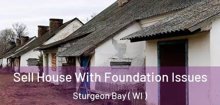  Sell House With Foundation Issues Sturgeon Bay ( WI )