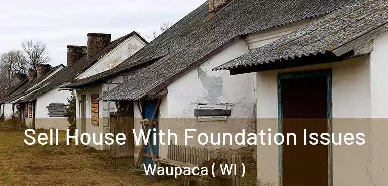  Sell House With Foundation Issues Waupaca ( WI )