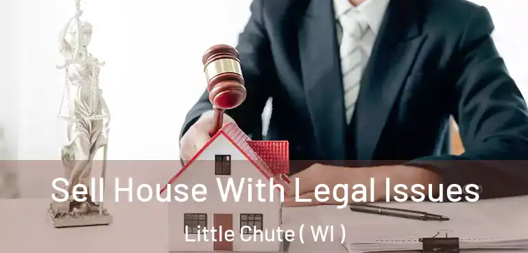 Sell House With Legal Issues Little Chute ( WI )