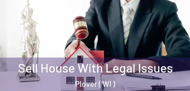  Sell House With Legal Issues Plover ( WI )