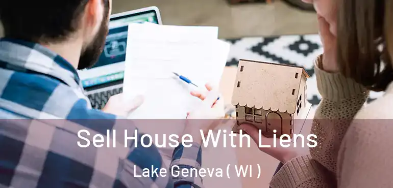  Sell House With Liens Lake Geneva ( WI )