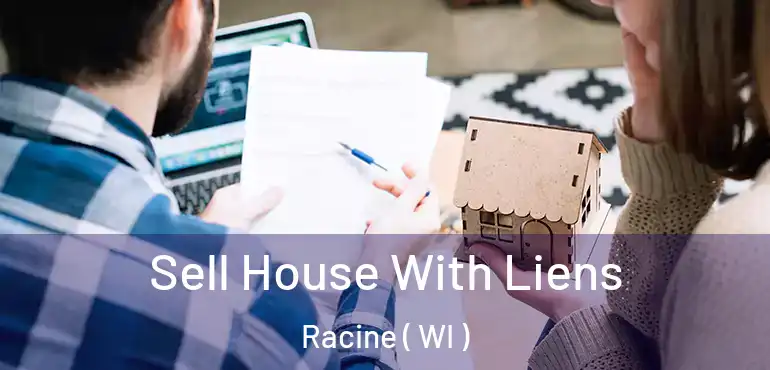  Sell House With Liens Racine ( WI )