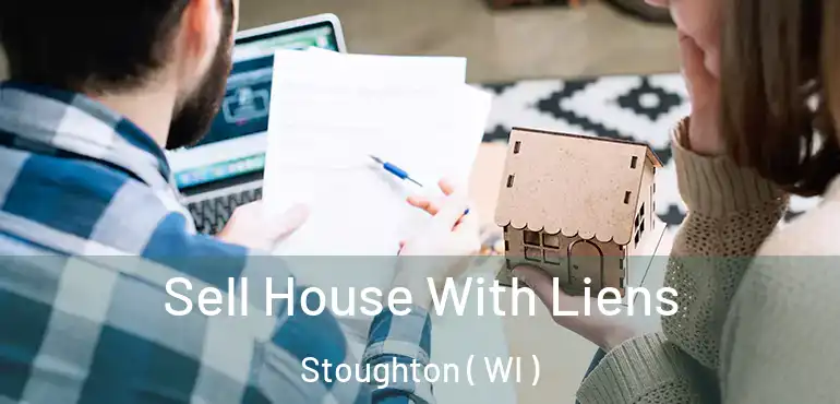  Sell House With Liens Stoughton ( WI )