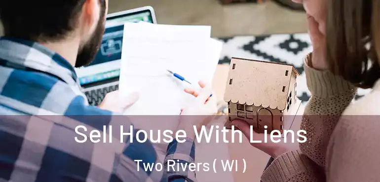  Sell House With Liens Two Rivers ( WI )
