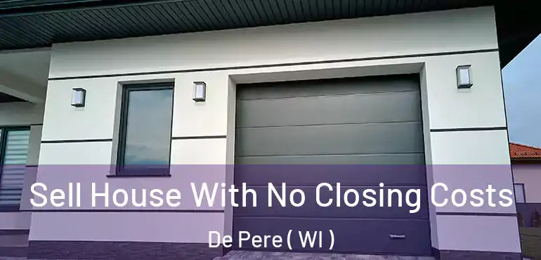  Sell House With No Closing Costs De Pere ( WI )
