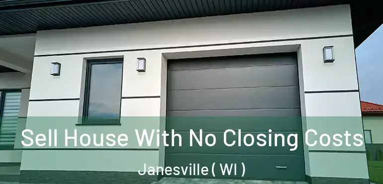  Sell House With No Closing Costs Janesville ( WI )