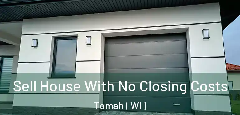  Sell House With No Closing Costs Tomah ( WI )