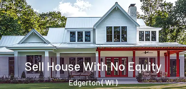  Sell House With No Equity Edgerton ( WI )