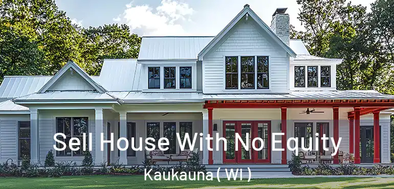  Sell House With No Equity Kaukauna ( WI )