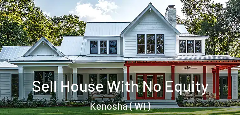  Sell House With No Equity Kenosha ( WI )