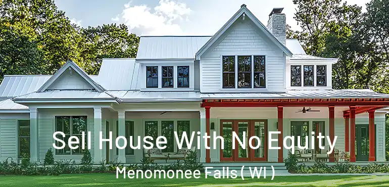  Sell House With No Equity Menomonee Falls ( WI )