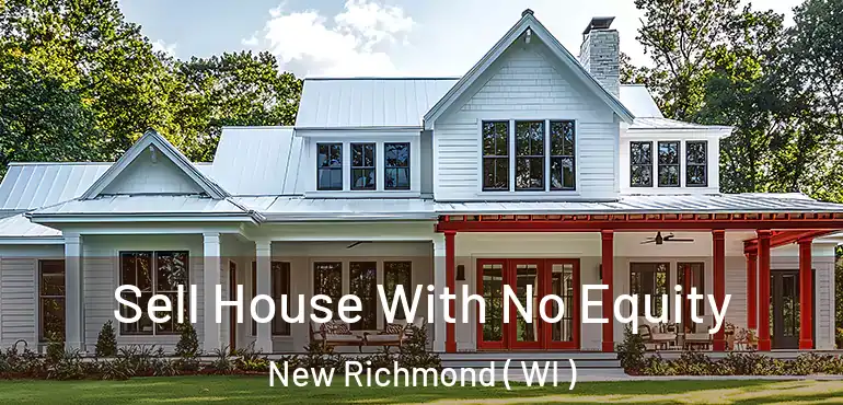  Sell House With No Equity New Richmond ( WI )