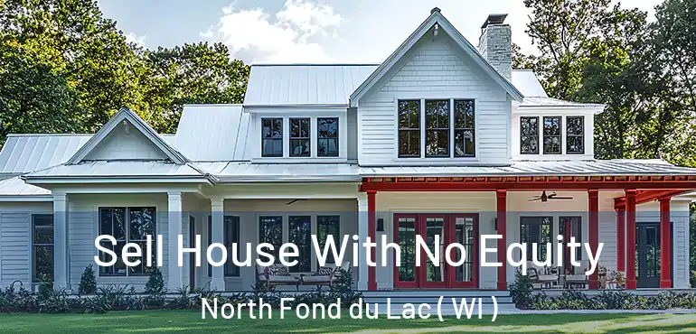  Sell House With No Equity North Fond du Lac ( WI )