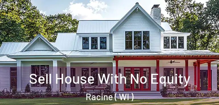 Sell House With No Equity Racine ( WI )